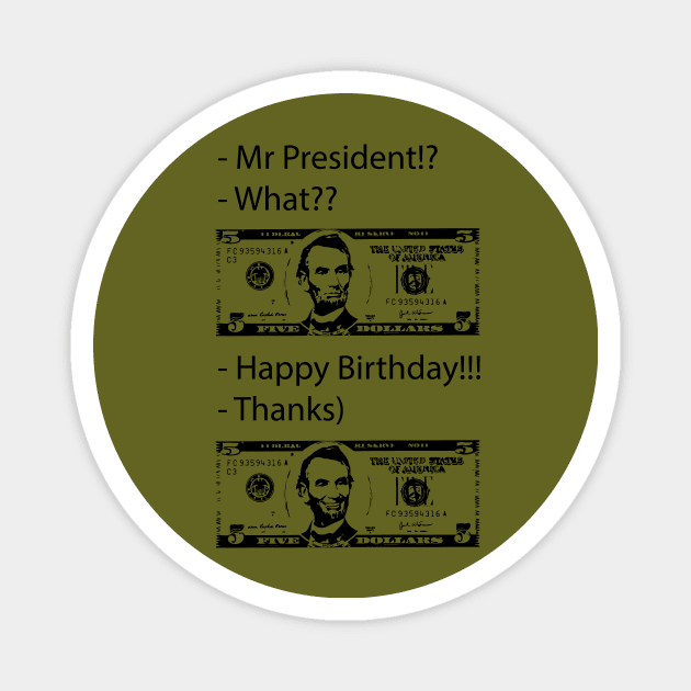 Happy Birthday Mr President - Smile Magnet by Glaynder